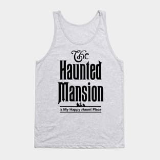 The Haunted Mansion Is My Happy Haunt Place - Hitchhiking Ghosts Tank Top